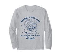 Taking A Sick Day Because I'm Sick of People Long Sleeve T-Shirt