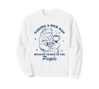 Taking A Sick Day Because I'm Sick Of People Sweatshirt