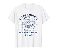 Taking A Sick Day Because I'm Sick of People T-Shirt