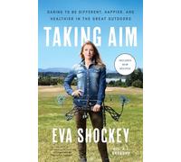 Taking Aim: Daring to Be Different, Happier, and Healthier in the Great Outdoors