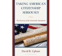 Taking American Citizenship Seriously : The Recovery of the Fourteenth Amendment