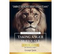 Taking Anger Seriously: A Divine Answer for Human Anger (Participant Workbook)