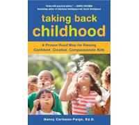 Taking Back Childhood: A Proven Roadmap for Raising Confident, Creative, Compassionate Kids