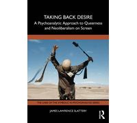 Taking Back Desire: A Psychoanalytic Approach to Queerness and Neoliberalism on Screen