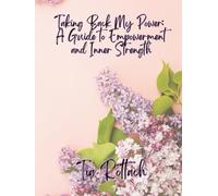 Taking Back My Power: A Guide to Empowerment and Inner Strength
