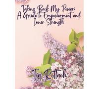 Taking Back My Power: A Guide to Empowerment and Inner Strength