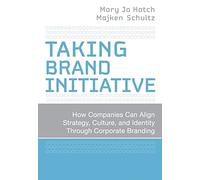 Taking Brand Initiative: How Companies Can Align Strategy, Culture, and Identity Through Corporate Branding