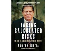 Taking Calculated Risks: The Rise of Ramesh Bhatia, Titan of Industry