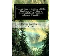Taking Care at the End of Life: Five Steps to Writing a Meaningful and Practical Advance Directive