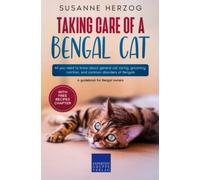 Taking care of a Bengal Cat: All you need to know about general cat caring, grooming, nutrition, and common disorders of Bengals