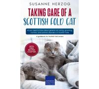 Taking care of a Scottish Fold Cat: All you need to know about general cat caring, grooming, nutrition, and common disorders of Scottish Folds