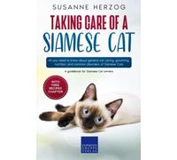Taking care of a Siamese Cat: All you need to know about general cat caring, grooming, nutrition, and common disorders of Siamese Cats