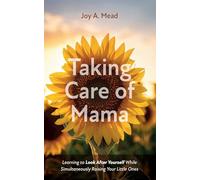 Taking Care of Mama: Learning to Look After Yourself While Simultaneously Raising Your Little Ones