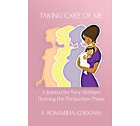 Taking Care of Me: A Journal for New Mothers During the Postpartum Phase