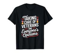 Taking Care of Veterans and Everyone’s Opinions VA Nurse T-Shirt
