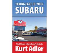Taking Care of Your Subaru: The Ultimate Subaru Owner's Guide