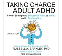 Taking Charge of Adult ADHD: Proven Strategies to Succeed at Work, at Home, and in Relationships