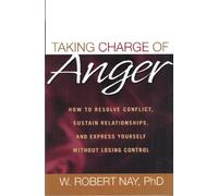 Taking Charge of Anger: How to Resolve Conflict, Sustain Relationships, and Express Yourself without Losing Control