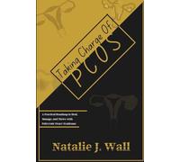 Taking Charge Of PCOS: A Practical Roadmap to Heal, Manage, and Thrive with Polycystic Ovary Syndrome