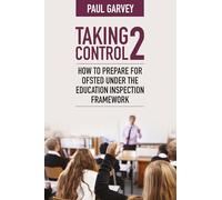 Taking Control 2: How to prepare for Ofsted under the Education Inspection Framework