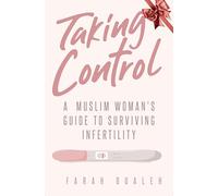 Taking Control: A Muslim Woman's Guide to Surviving Infertility