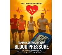 Taking Control of Your Blood Pressure: An Evidence-Based Guide to Understanding and Managing Hypertension
