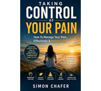 Taking Control of Your Pain: Managing Your Pain Effectively & Holistically
