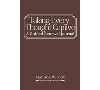 Taking Every Thought Captive: A Guided Scripture Renewal Jounral