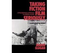 Taking Fiction Film Seriously : A Philosophical Approach to Cinema Studies