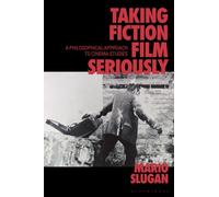 Taking Fiction Film Seriously : A Philosophical Approach to Cinema Studies