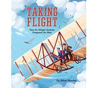 Taking Flight: How the Wright Brothers Conquered the Skies: 1