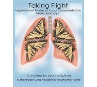 Taking Flight: Inspirational Stories Of Lung Transplantation More Journeys