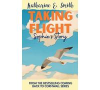 Taking Flight: Sophie's Story: A standalone addition to the Coming Back to Cornwall series