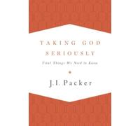 Taking God Seriously : Vital Things We Need to Know