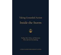 Taking Grounded Action Inside the Storm: Finding Calm, Clarity, and Momentum When Life Feels Overwhelming