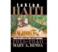 Taking Haiti: Military Occupation and the Culture of U.S. Imperialism, 1915-1940 (Gender and American Culture)