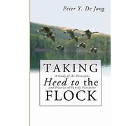 Taking Heed to the Flock: A Study of the Principles and Practice of Family Visitation