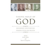 Taking Hold of God: Reformed and Puritan Perspectives on Prayer