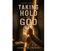 Taking Hold of God: Studies in Prayer