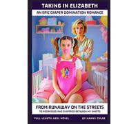 Taking In Elizabeth: From Runaway on the Streets to Regressed and Diapered Between My Sheets (An Epic Diaper Domination Romance) (Full-Length ABDL Novels)