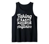 Taking It Easy Won't Get You Anywhere Tank Top
