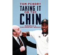 Taking It On The Chin: Memoirs of a Parliamentary Bruiser: Memoirs of a Parlimentary Bruiser