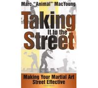 Taking it to the Street: Making Your Martial Art Street Effective