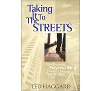 Taking it to the Streets: How Dynamic Prayer Walking Changes Lives and Transforms Cities