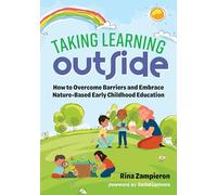 Taking Learning Outside: How to Overcome Barriers and Embrace Nature-Based Early Childhood Education