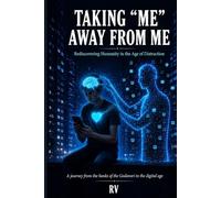 TAKING "ME" AWAY FROM ME: Rediscovering Humanity in the Age of Distraction