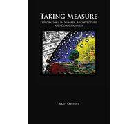 Taking Measure: Explorations in Number, Architecture, and Consciousness
