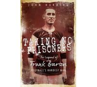 Taking No Prisoners: The Legend of Frank Barson, Football's Hardest Man