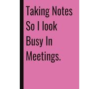 Taking Notes So I look Busy In Meetings.: 110 Blank Pages | 6x9Inches | Funny Notebook Gift Ideas, Sarcastic Saying Work Gag Gift for, Girls, Office Employees, Boss, Coworkers, Colleagues, Best Friend