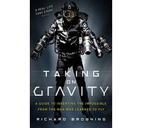 Taking on Gravity: A Guide to Inventing the Impossible from the Man Who Learned to Fly